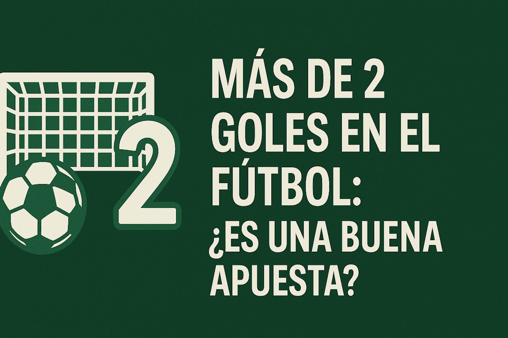 MásOver de 2 Goles en el Fútbol ¿Es una Buena Apuesta